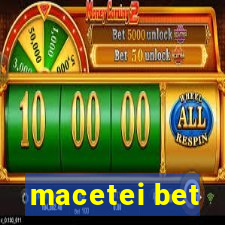 macetei bet